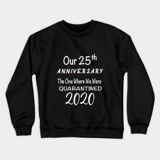 Our 25th Anniversary Quarantined 2020 Crewneck Sweatshirt